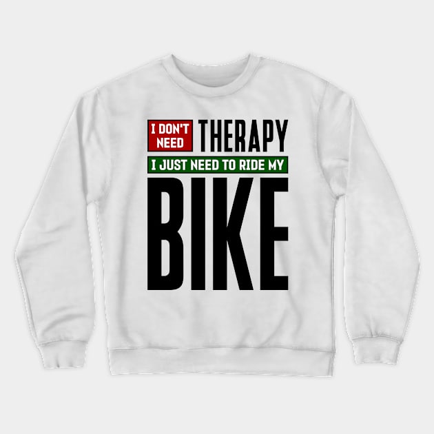 I don't need therapy, I just need to ride my bike Crewneck Sweatshirt by colorsplash